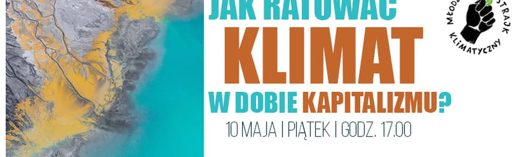 zdjęcie-Dyskusja ekspercka "Jak Ratować Klimat W Dobie Kapitalizmu?"